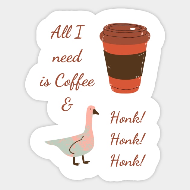 All I Need is Coffee and Honk Sticker by twinkle.shop